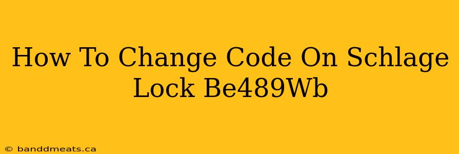 How To Change Code On Schlage Lock Be489Wb