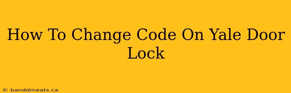 How To Change Code On Yale Door Lock