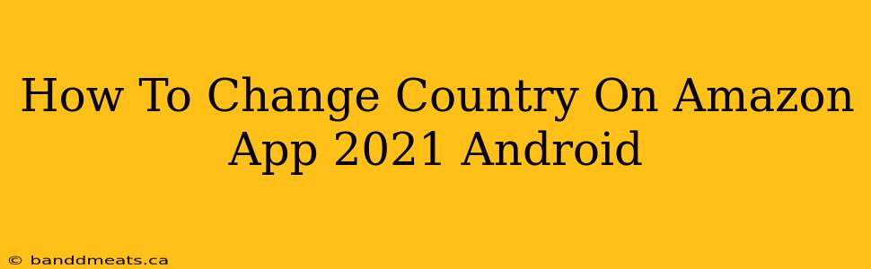 How To Change Country On Amazon App 2021 Android