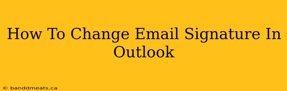 How To Change Email Signature In Outlook