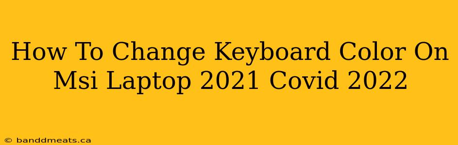 How To Change Keyboard Color On Msi Laptop 2021 Covid 2022