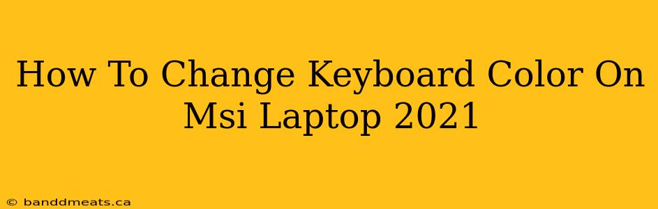 How To Change Keyboard Color On Msi Laptop 2021