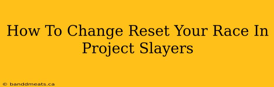 How To Change Reset Your Race In Project Slayers