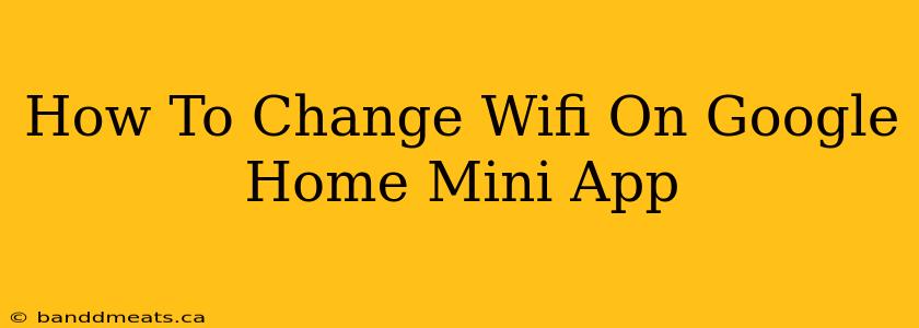 How To Change Wifi On Google Home Mini App