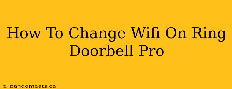 How To Change Wifi On Ring Doorbell Pro