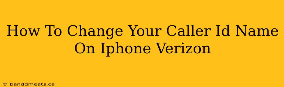 How To Change Your Caller Id Name On Iphone Verizon