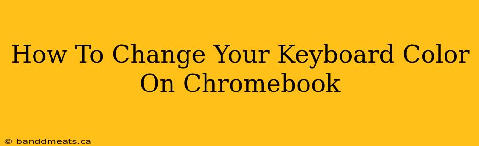 How To Change Your Keyboard Color On Chromebook