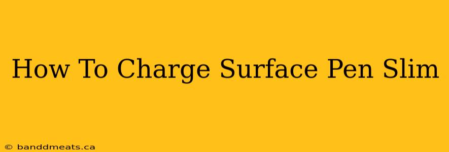 How To Charge Surface Pen Slim