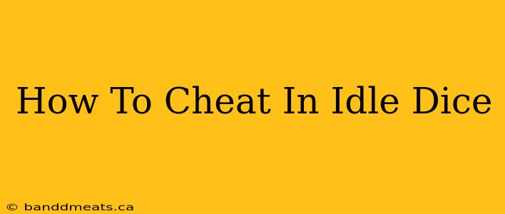 How To Cheat In Idle Dice