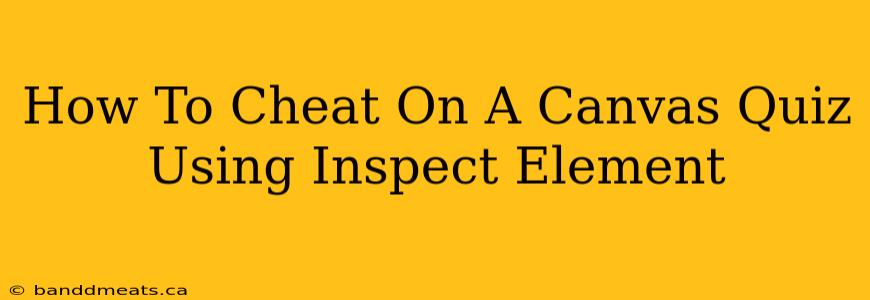 How To Cheat On A Canvas Quiz Using Inspect Element