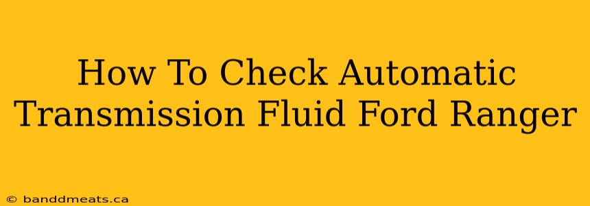 How To Check Automatic Transmission Fluid Ford Ranger