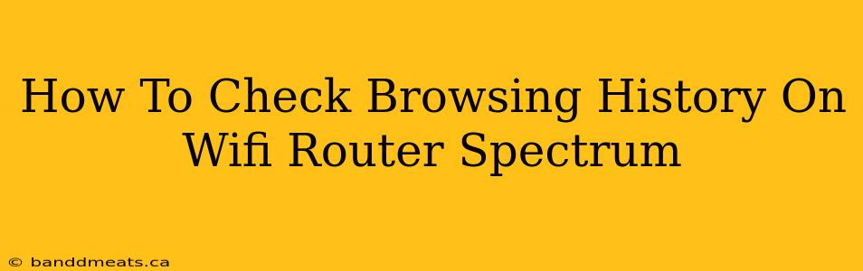 How To Check Browsing History On Wifi Router Spectrum