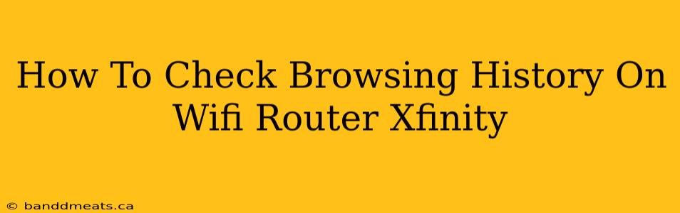 How To Check Browsing History On Wifi Router Xfinity