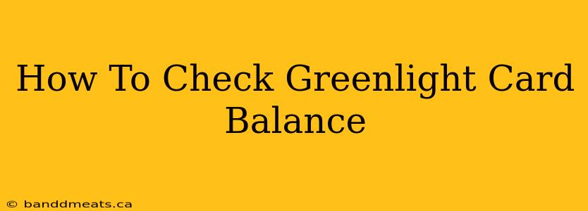 How To Check Greenlight Card Balance