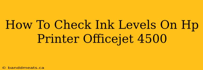 How To Check Ink Levels On Hp Printer Officejet 4500