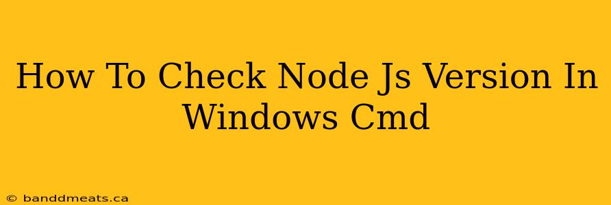 How To Check Node Js Version In Windows Cmd