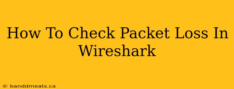 How To Check Packet Loss In Wireshark