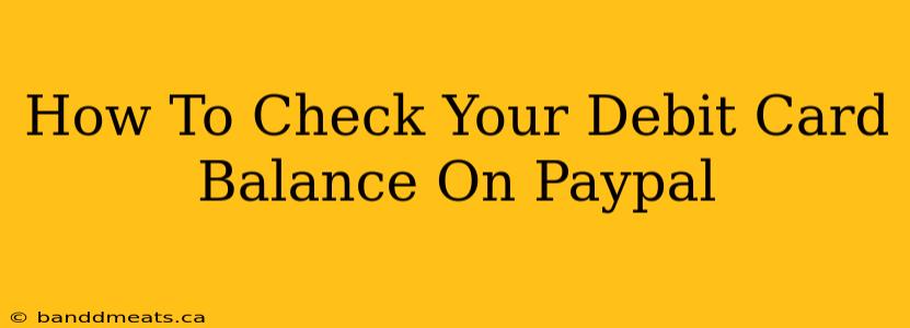 How To Check Your Debit Card Balance On Paypal