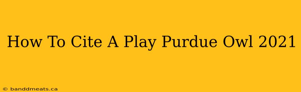 How To Cite A Play Purdue Owl 2021 