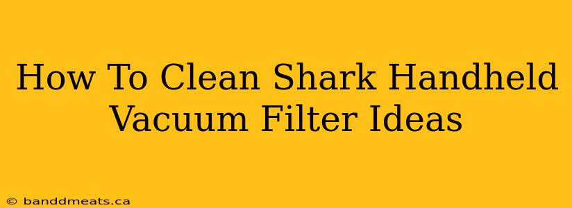 How To Clean Shark Handheld Vacuum Filter Ideas