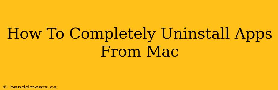 How To Completely Uninstall Apps From Mac