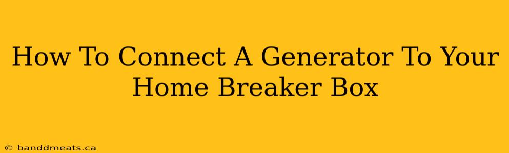 How To Connect A Generator To Your Home Breaker Box