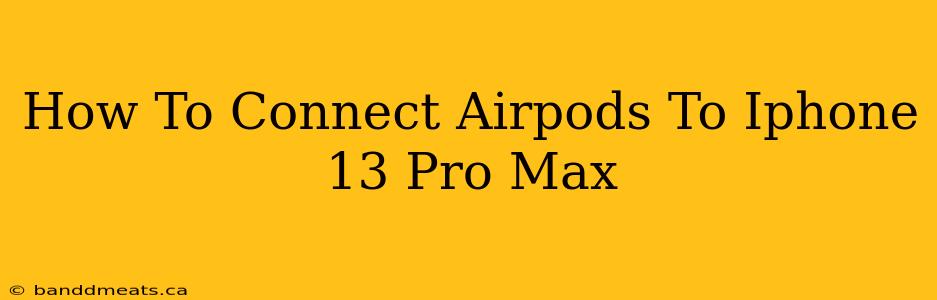 How To Connect Airpods To Iphone 13 Pro Max