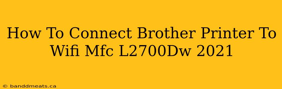 How To Connect Brother Printer To Wifi Mfc L2700Dw 2021