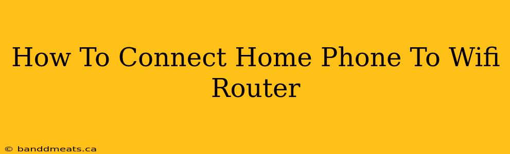 How To Connect Home Phone To Wifi Router