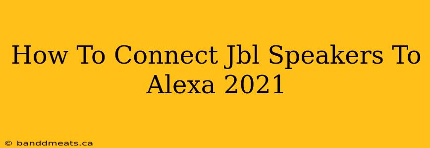 How To Connect Jbl Speakers To Alexa 2021