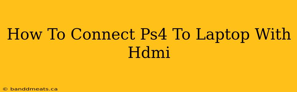 How To Connect Ps4 To Laptop With Hdmi