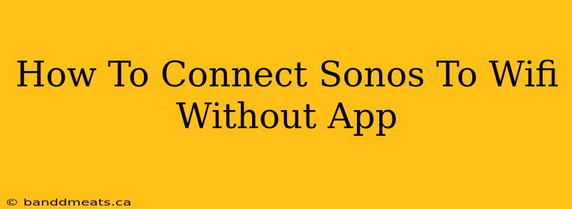 How To Connect Sonos To Wifi Without App