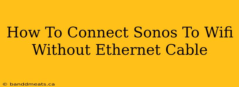 How To Connect Sonos To Wifi Without Ethernet Cable