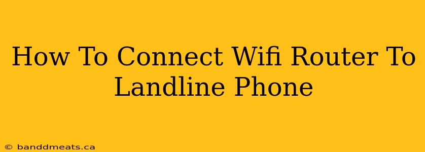 How To Connect Wifi Router To Landline Phone