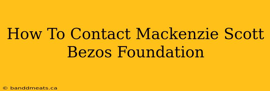 How To Contact Mackenzie Scott Bezos Foundation