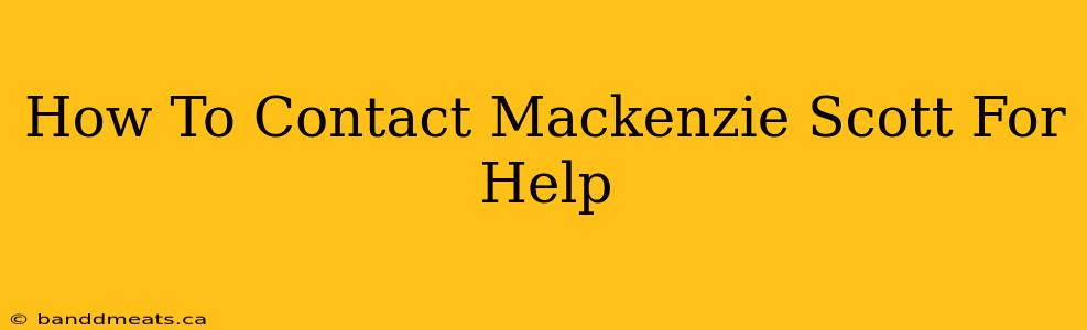 How To Contact Mackenzie Scott For Help