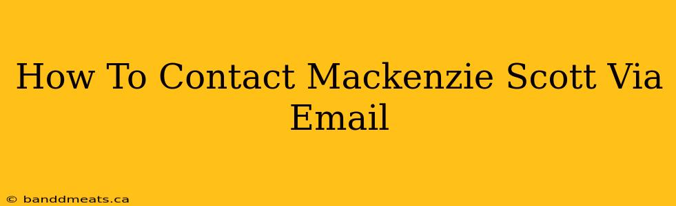 How To Contact Mackenzie Scott Via Email