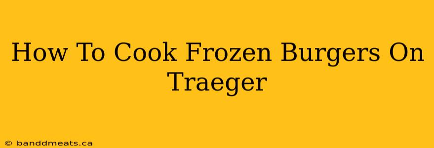 How To Cook Frozen Burgers On Traeger