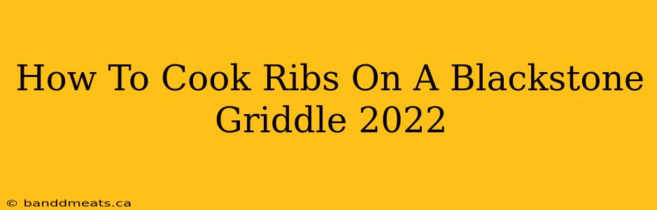 How To Cook Ribs On A Blackstone Griddle 2022