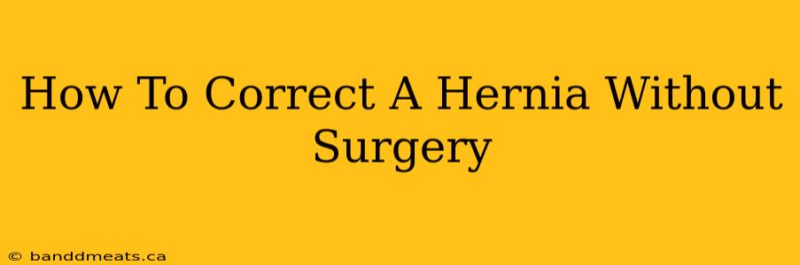 How To Correct A Hernia Without Surgery