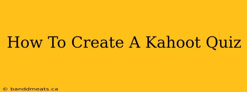 How To Create A Kahoot Quiz