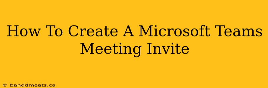 How To Create A Microsoft Teams Meeting Invite