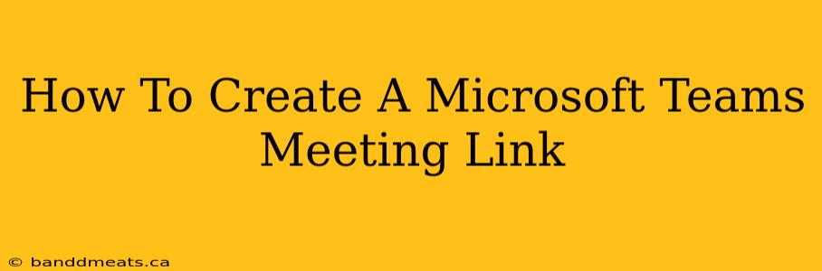 How To Create A Microsoft Teams Meeting Link