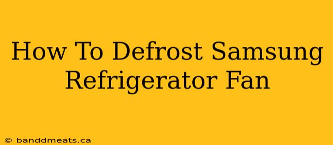 How To Defrost Samsung Refrigerator Fan