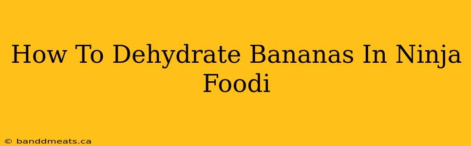 How To Dehydrate Bananas In Ninja Foodi