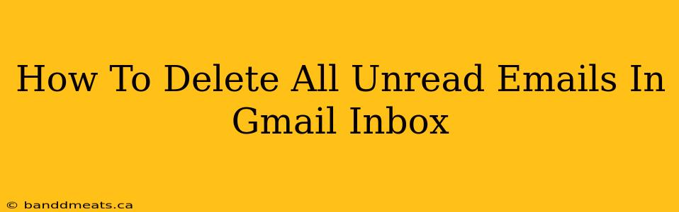 How To Delete All Unread Emails In Gmail Inbox