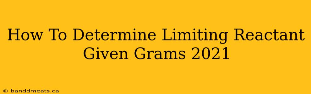 How To Determine Limiting Reactant Given Grams 2021