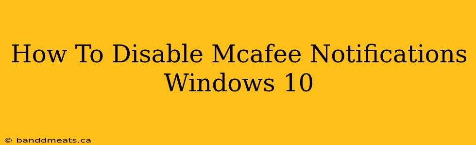 How To Disable Mcafee Notifications Windows 10