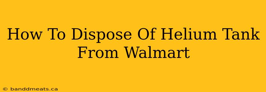 How To Dispose Of Helium Tank From Walmart