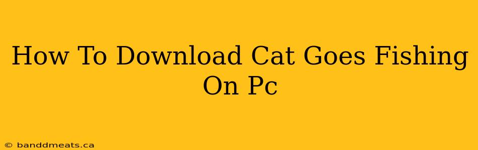 How To Download Cat Goes Fishing On Pc